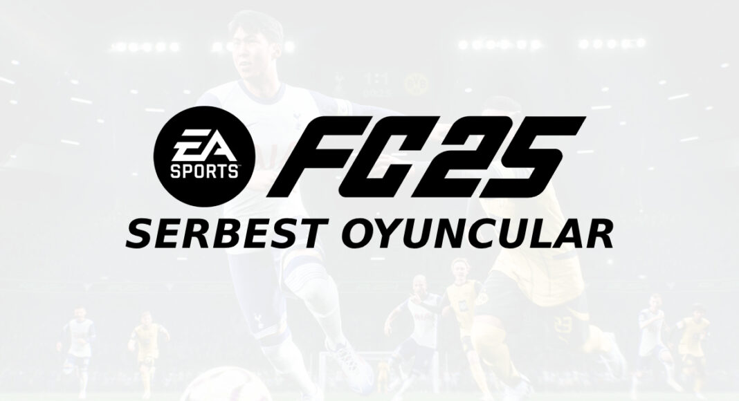 EA FC 25 Serbest Oyuncular Rehberi